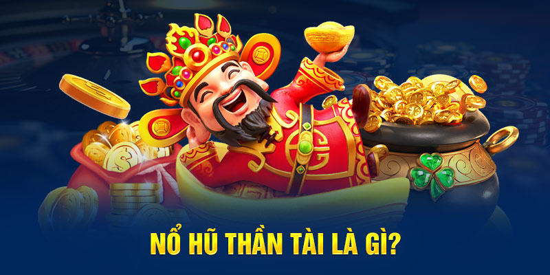 Nổ Hũ Thần Tài được nhiều bet thủ săn lùng